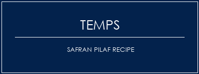 Temps de Préparation Safran Pilaf Recipe Recette Indienne Traditionnelle