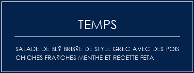 Temps de Préparation Salade de blé brisée de style grec avec des pois chiches fraîches menthe et recette feta Recette Indienne Traditionnelle