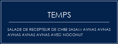 Temps de Préparation SALADE DE RECEPTEUR DE CHBE SASAM AVNAS AVNAS AVNAS AVNAS AVNAS AVEC NOCONUT Recette Indienne Traditionnelle