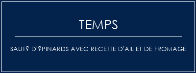 Temps de Préparation Sauté d'épinards avec recette d'ail et de fromage Recette Indienne Traditionnelle