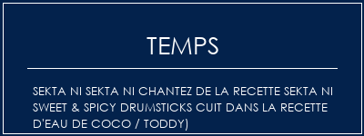 Temps de Préparation SEKTA NI SEKTA NI Chantez de la recette SEKTA NI Sweet & Spicy Drumsticks cuit dans la recette d'eau de coco / toddy) Recette Indienne Traditionnelle