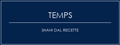 Temps de Préparation Shahi DAL Recette Recette Indienne Traditionnelle