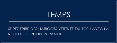 Temps de Préparation Stirez frire des haricots verts et du tofu avec la recette de phoron PANCH Recette Indienne Traditionnelle