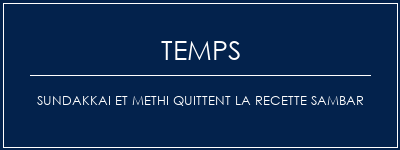 Temps de Préparation Sundakkai et Methi quittent la recette Sambar Recette Indienne Traditionnelle