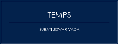 Temps de Préparation Surati Jowar Vada Recette Indienne Traditionnelle