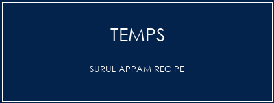 Temps de Préparation Surul Appam Recipe Recette Indienne Traditionnelle