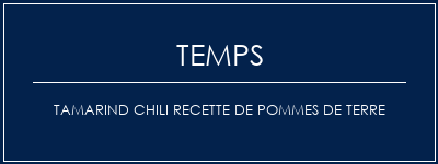 Temps de Préparation Tamarind Chili Recette de pommes de terre Recette Indienne Traditionnelle