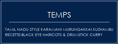 Temps de Préparation Tamil Nadu Style Karamani Murungakkai Kuzhambu Recette-Black Eye Haricots & Drumstick Curry Recette Indienne Traditionnelle