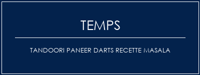 Temps de Préparation Tandoori Paneer Darts Recette Masala Recette Indienne Traditionnelle