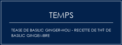 Temps de Préparation Tease de basilic Ginger-Holi - Recette de thé de basilic gingembre Recette Indienne Traditionnelle