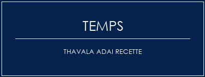 Temps de Préparation Thavala Adai Recette Recette Indienne Traditionnelle