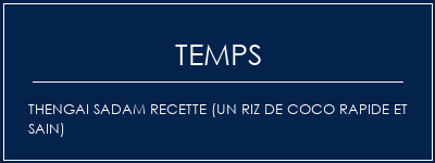 Temps de Préparation Thengai Sadam Recette (un riz de coco rapide et sain) Recette Indienne Traditionnelle