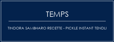 Temps de Préparation Tindora Sambharo Recette - Pickle Instant Tendli Recette Indienne Traditionnelle