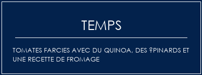 Temps de Préparation Tomates farcies avec du quinoa, des épinards et une recette de fromage Recette Indienne Traditionnelle