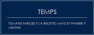 Temps de Préparation Tomates farcies à la recette Mayo et Paneer à menthe Recette Indienne Traditionnelle