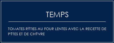 Temps de Préparation Tomates rôties au four lentes avec la recette de pâtes et de chèvre Recette Indienne Traditionnelle