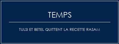 Temps de Préparation Tulsi et Betel quittent la recette Rasam Recette Indienne Traditionnelle