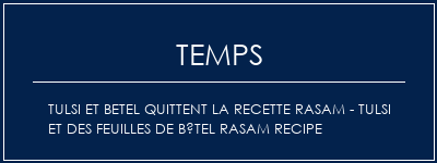 Temps de Préparation Tulsi et Betel quittent la recette Rasam - Tulsi et des feuilles de bétel Rasam Recipe Recette Indienne Traditionnelle