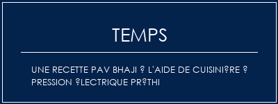 Temps de Préparation Une recette PAV Bhaji à l'aide de cuisinière à pression électrique préthi Recette Indienne Traditionnelle