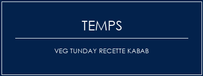 Temps de Préparation Veg Tunday Recette Kabab Recette Indienne Traditionnelle