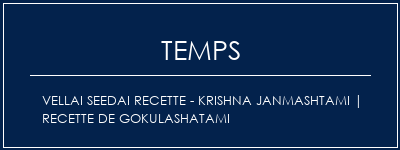 Temps de Préparation Vellai Seedai Recette - Krishna Janmashtami | Recette de gokulashatami Recette Indienne Traditionnelle