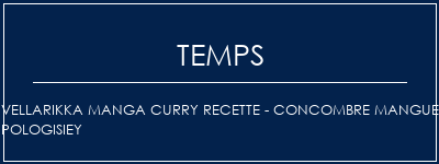 Temps de Préparation Vellarikka Manga Curry Recette - Concombre Mangue Pologisiey Recette Indienne Traditionnelle