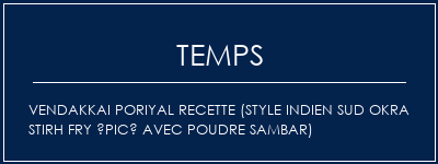 Temps de Préparation Vendakkai Poriyal Recette (Style Indien Sud Okra Stirh Fry Épicé avec poudre Sambar) Recette Indienne Traditionnelle