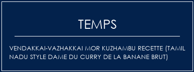 Temps de Préparation Vendakkai-Vazhakkai Mor Kuzhambu Recette (Tamil NaDu Style Dame du curry de la Banane brut) Recette Indienne Traditionnelle