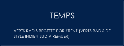 Temps de Préparation Verts radis Recette porièrent (Verts radis de style indien sud à remuer) Recette Indienne Traditionnelle