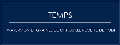 Temps de Préparation Watermon et graines de citrouille recette de podi Recette Indienne Traditionnelle