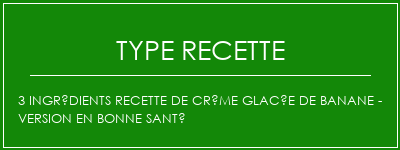 3 Ingrédients Recette de crème glacée de banane - Version en bonne santé Spécialité Recette Indienne Traditionnelle