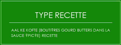 Aal Ke Kofte (Boutières Gourd Butters dans la sauce épicée) Recette Spécialité Recette Indienne Traditionnelle