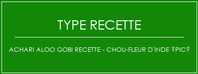 ACHARI ALOO GOBI Recette - Chou-fleur d'Inde épicé Spécialité Recette Indienne Traditionnelle