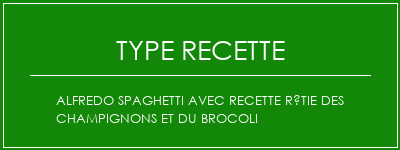 Alfredo Spaghetti avec recette rôtie des champignons et du brocoli Spécialité Recette Indienne Traditionnelle