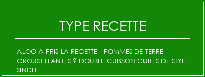 Aloo a pris la recette - Pommes de terre croustillantes à double cuisson cuites de style Sindhi Spécialité Recette Indienne Traditionnelle