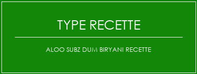 Aloo Subz Dum Biryani Recette Spécialité Recette Indienne Traditionnelle