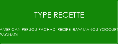 American Perugu Pachadi Recipe -Raw Mangu Yogourt Pachadi Spécialité Recette Indienne Traditionnelle