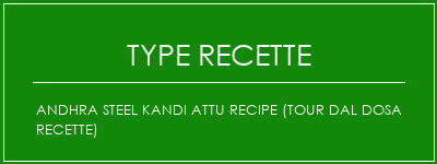 Andhra Steel Kandi Attu Recipe (Tour Dal Dosa Recette) Spécialité Recette Indienne Traditionnelle