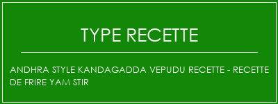 Andhra Style Kandagadda Vepudu Recette - Recette de frire Yam Stir Spécialité Recette Indienne Traditionnelle