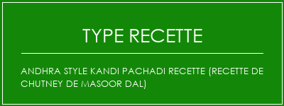 Andhra Style Kandi Pachadi Recette (recette de chutney de Masoor Dal) Spécialité Recette Indienne Traditionnelle