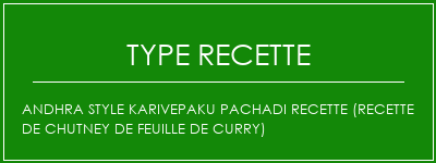 Andhra Style Karivepaku Pachadi Recette (recette de chutney de feuille de curry) Spécialité Recette Indienne Traditionnelle