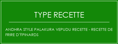 Andhra Style Palakura Vepudu Recette - Recette de frire d'épinards Spécialité Recette Indienne Traditionnelle