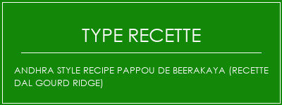 Andhra Style Recipe Pappou de Beerakaya (recette DAL Gourd Ridge) Spécialité Recette Indienne Traditionnelle