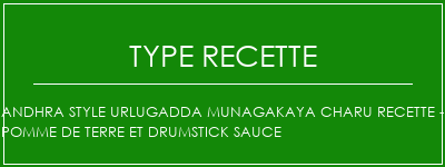 Andhra Style Urlugadda Munagakaya Charu Recette - Pomme de terre et drumstick sauce Spécialité Recette Indienne Traditionnelle