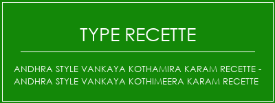 Andhra Style Vankaya Kothamira Karam Recette - Andhra Style Vankaya Kothimeera Karam Recette Spécialité Recette Indienne Traditionnelle