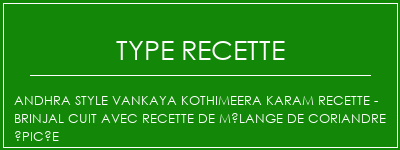 Andhra Style Vankaya Kothimeera Karam Recette - Brinjal cuit avec recette de mélange de coriandre épicée Spécialité Recette Indienne Traditionnelle