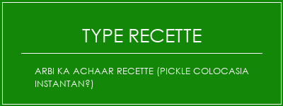 Arbi Ka Achaar Recette (Pickle Colocasia instantané) Spécialité Recette Indienne Traditionnelle