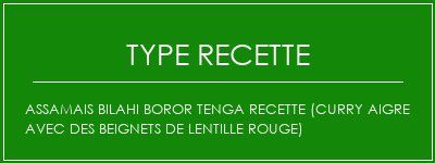 Assamais Bilahi Boror Tenga Recette (curry aigre avec des beignets de lentille rouge) Spécialité Recette Indienne Traditionnelle