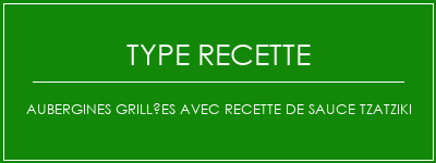 Aubergines grillées avec recette de sauce Tzatziki Spécialité Recette Indienne Traditionnelle