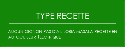Aucun oignon Pas d'ail Lobia Masala Recette en autocuiseur électrique Spécialité Recette Indienne Traditionnelle